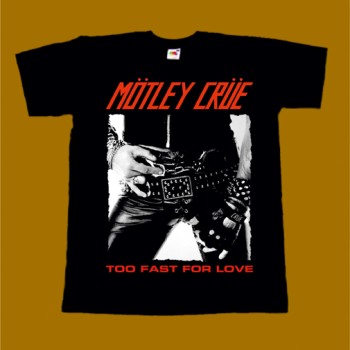 MOTLEY CRUE T-SHIRT - TOO FAST FOR LOVE