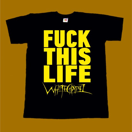 WHITECHAPEL T-SHIRT - FUCK THIS LIFE