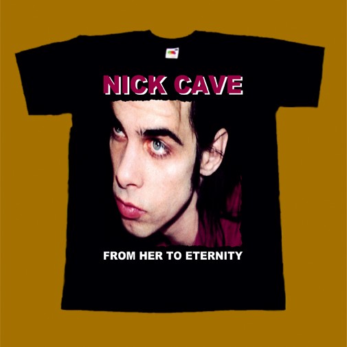 NICK CAVE AND THE BAD SEEDS T-SHIRT - FROM HER TO ETERNITY