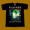 PLACEBO T-SHIRT - TOO MANY FRIENDS