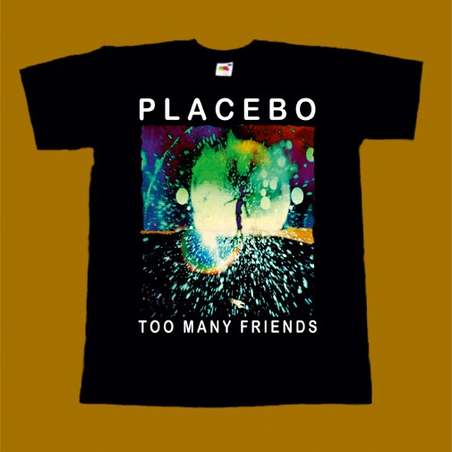 PLACEBO T-SHIRT - TOO MANY FRIENDS