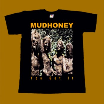 MUDHONEY T-SHIRT - YOU GOT IT