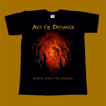 ACT OF DEFIANCE T-SHIRT - BIRTH AND THE BURIAL