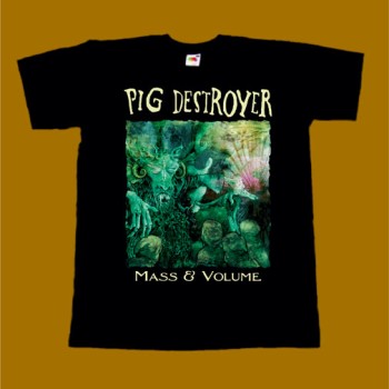 PIG DESTROYER T-SHIRT - MASS AND VOLUME