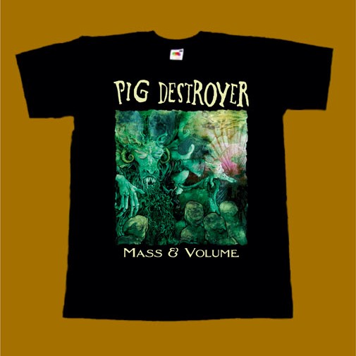 PIG DESTROYER T-SHIRT - MASS AND VOLUME