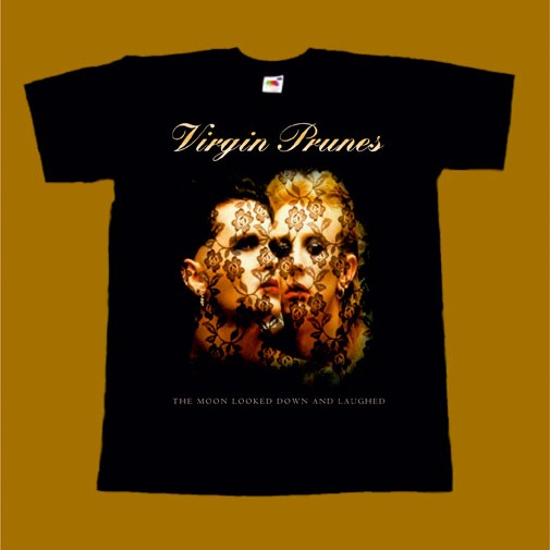 VIRGIN PRUNES T-SHIRT - THE MOON LOOKED DOWN AND LAUGHED