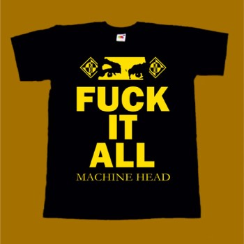 MACHINE HEAD T-SHIRT - FUCK IT ALL