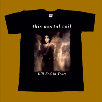 THIS MORTAL COIL T-SHIRT - IT LL END IN TEARS