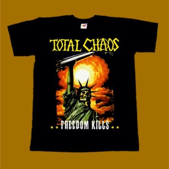 TOTAL CHAOS T-SHIRT - FREEDOM KILLS