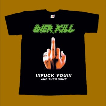 OVERKILL T-SHIRT - FUCK YOU AND THEN SOME