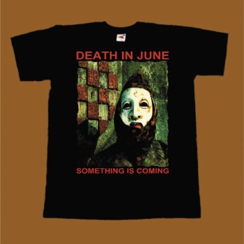 DEATH IN JUNE T-SHIRT - SOMETHING IS COMING
