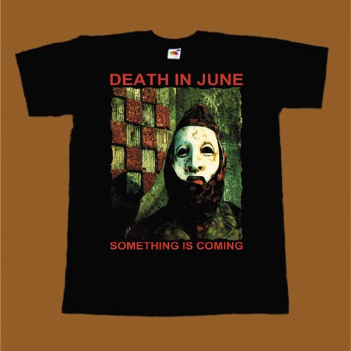 DEATH IN JUNE T-SHIRT - SOMETHING IS COMING