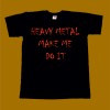 MAKE ME DO IT T-SHIRT - HEAVY METAL