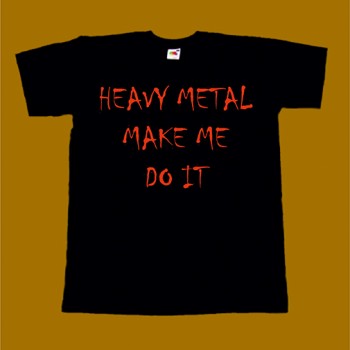 MAKE ME DO IT T-SHIRT - HEAVY METAL