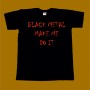 MAKE ME DO IT T-SHIRT - BLACK METAL