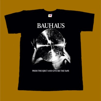 BAUHAUS T-SHIRT - PRESS THE EJECT AND GIVE ME THE TAPE