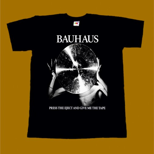 BAUHAUS T-SHIRT - PRESS THE EJECT AND GIVE ME THE TAPE